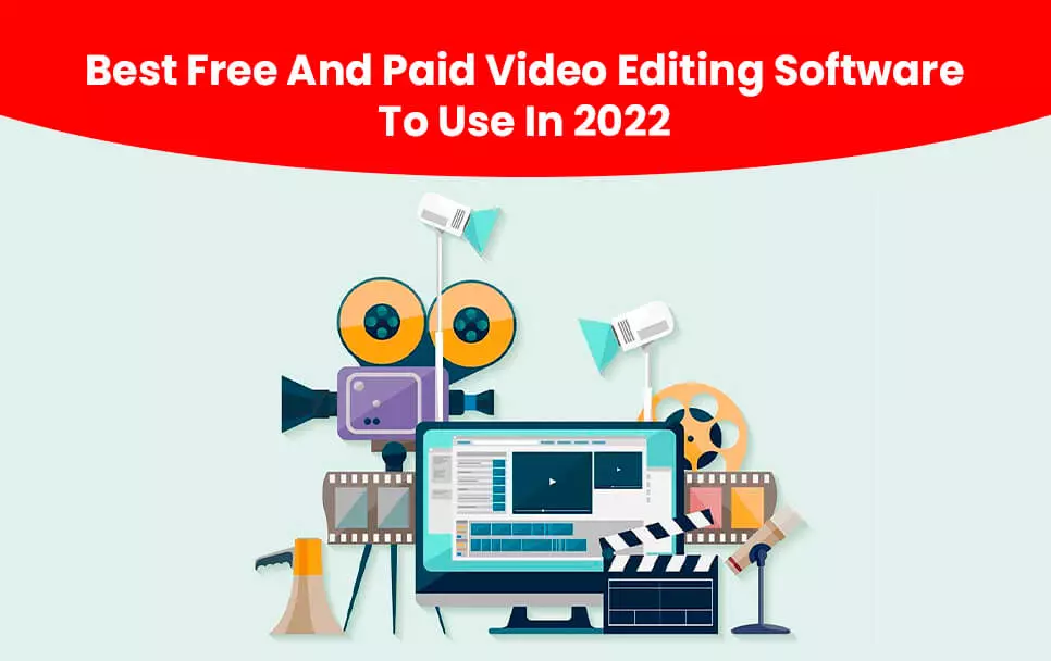 Best Free And Paid Video Editing Software To Use In 2022.